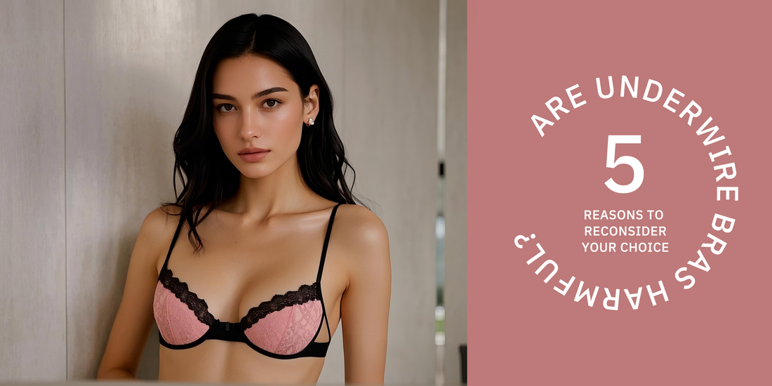 Are Underwire Bras Harmful? 5 Reasons to Reconsider Your Choice
